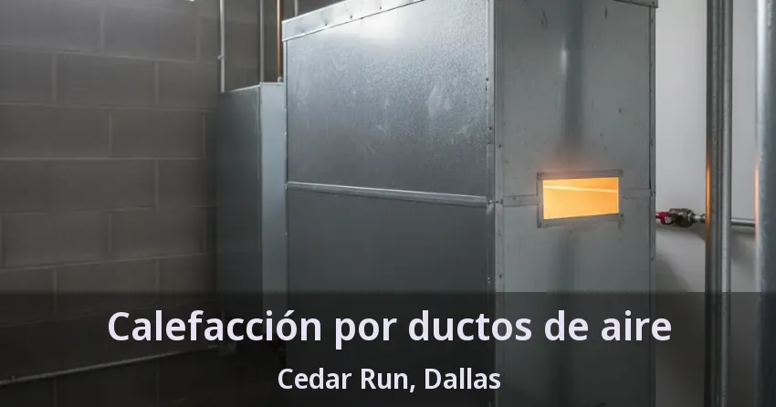 Calefacción por ductos de aire Cedar Run, Dallas - TX Calefacción por ductos de aire Cedar Run, Dallas - TX