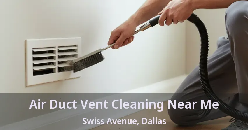 Air Duct Vent Cleaning Near Me Swiss Avenue, Dallas - TX