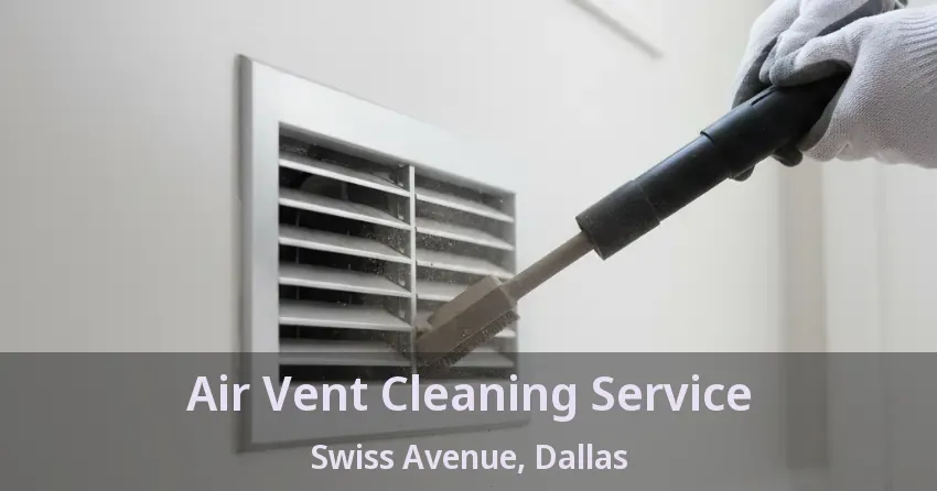 Air Vent Cleaning Service Swiss Avenue, Dallas - TX
