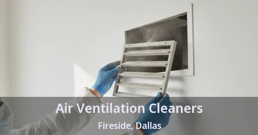 Air Ventilation Cleaners Fireside, Dallas - TX