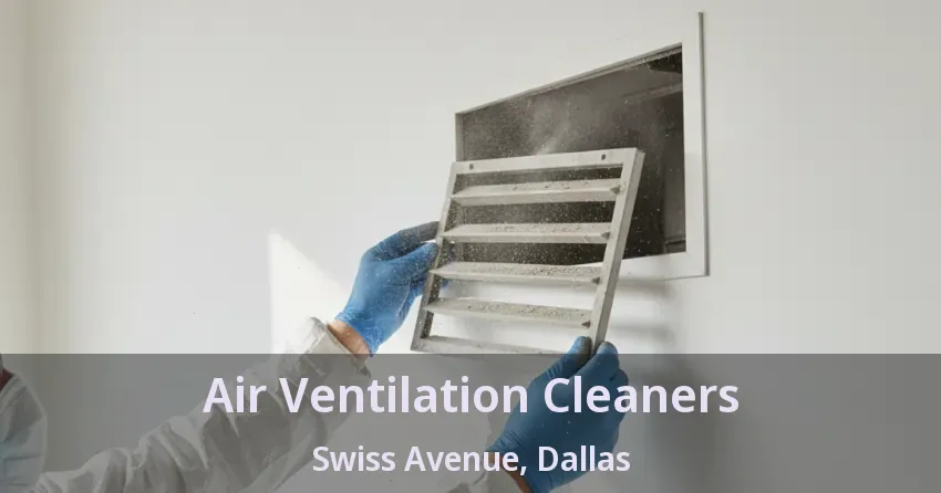 Air Ventilation Cleaners Swiss Avenue, Dallas - TX