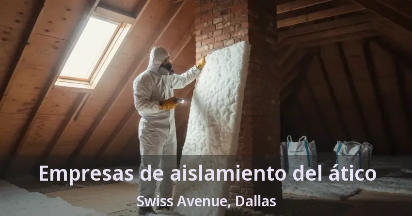Empresas de aislamiento del ático Swiss Avenue, Dallas - TX