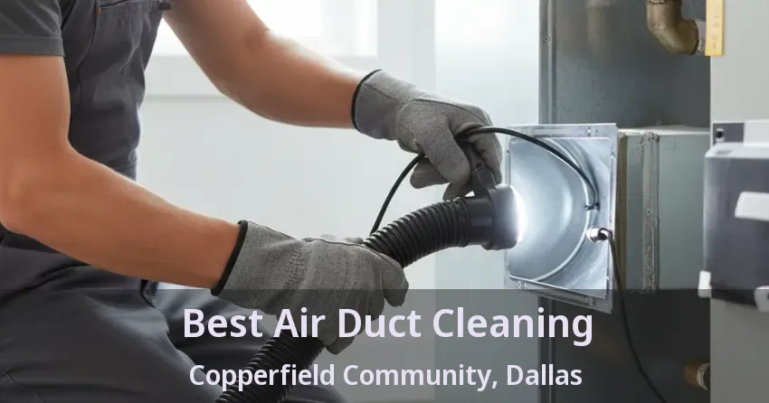Best Air Duct Cleaning Copperfield Community, Dallas - TX