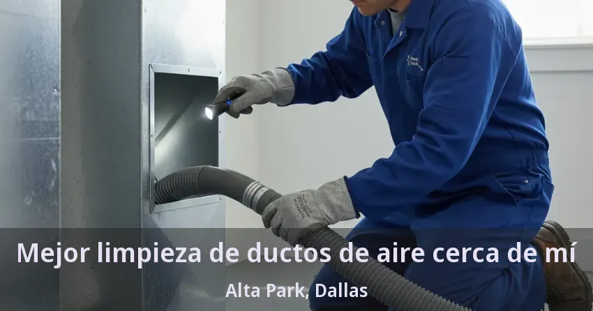 Mejor limpieza de ductos de aire cerca de mí Alta Park, Dallas - TX