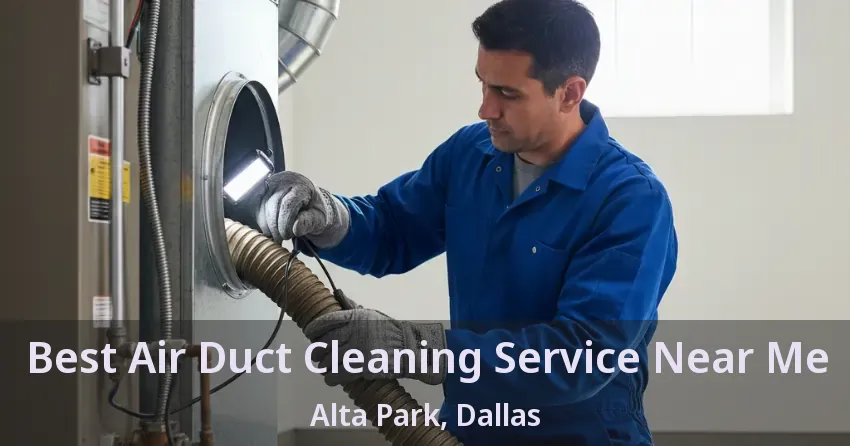 Best Air Duct Cleaning Service Near Me Alta Park, Dallas - TX