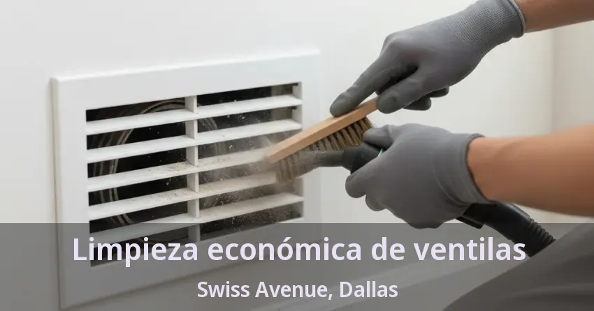 Limpieza económica de ventilas Swiss Avenue, Dallas - TX