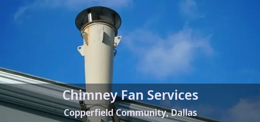 Chimney Fan Services Copperfield Community, Dallas - TX Chimney Fan Services Copperfield Community, Dallas - TX
