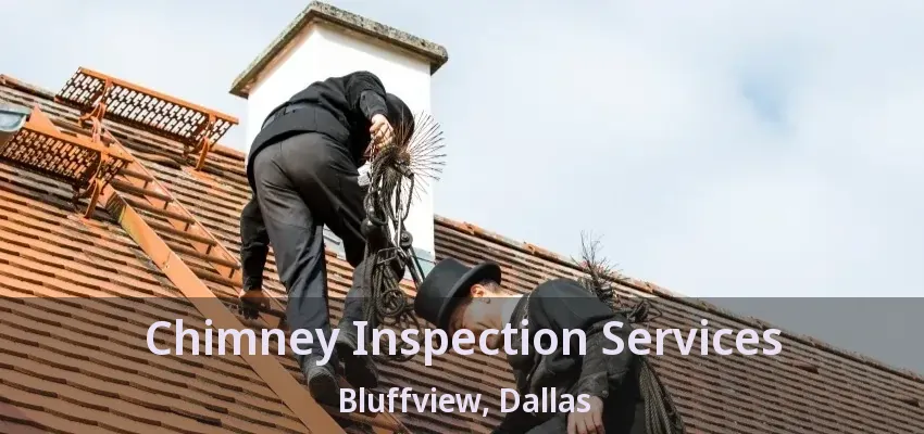 Chimney Inspection Services Bluffview, Dallas - TX Chimney Inspection Services Bluffview, Dallas - TX