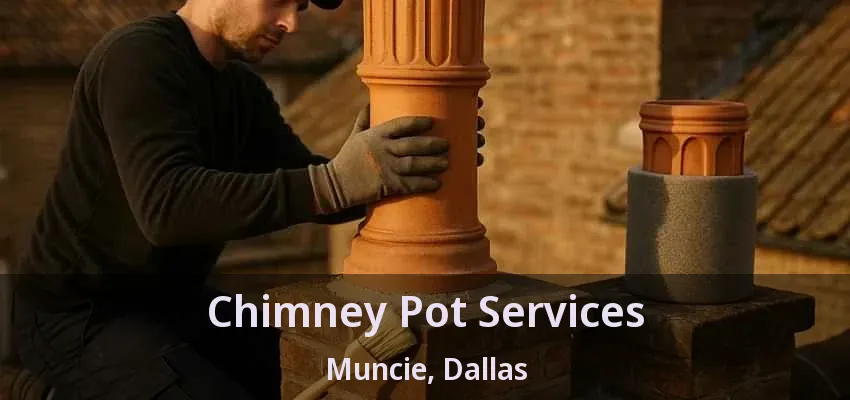 Chimney Pot Services Muncie, Dallas - TX Chimney Pot Services Muncie, Dallas - TX