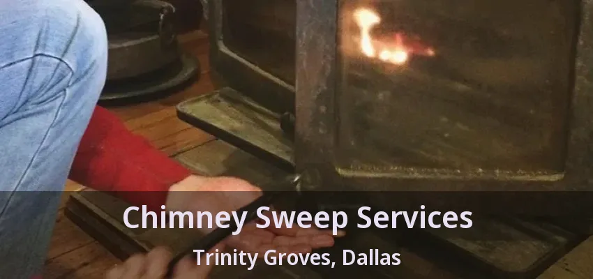 Chimney Sweep Services Trinity Groves, Dallas - TX Chimney Sweep Services Trinity Groves, Dallas - TX