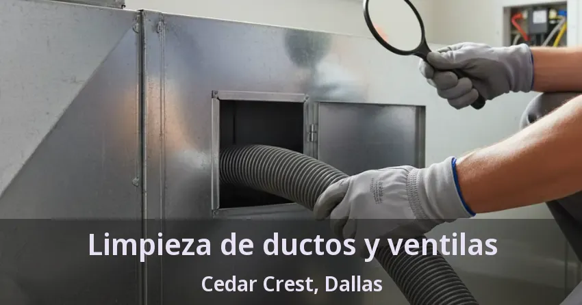 Limpieza de ductos y ventilas Cedar Crest, Dallas - TX