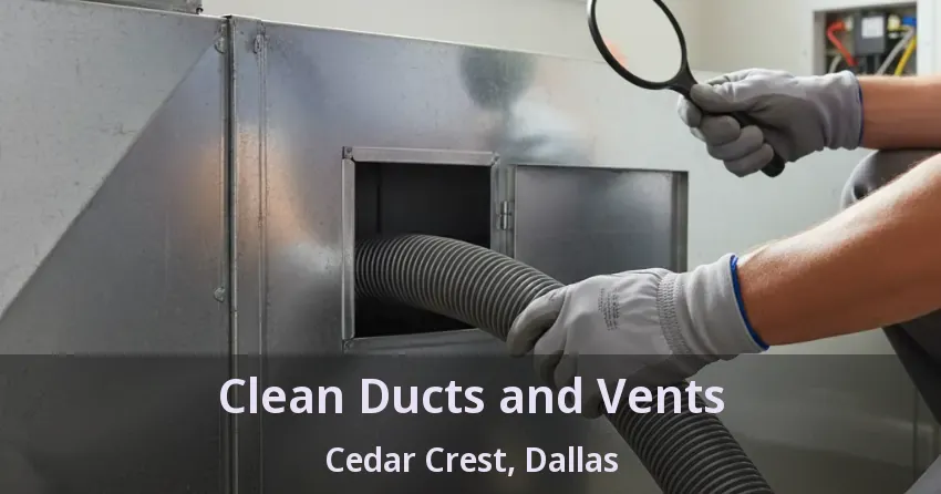 Clean Ducts and Vents Cedar Crest, Dallas - TX Clean Ducts and Vents Cedar Crest, Dallas - TX