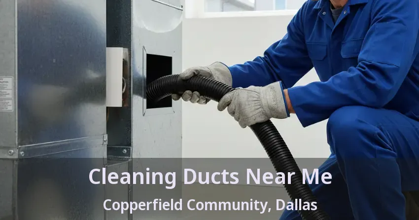 Cleaning Ducts Near Me Copperfield Community, Dallas - TX