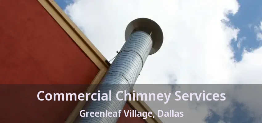 Commercial Chimney Services Greenleaf Village, Dallas - TX