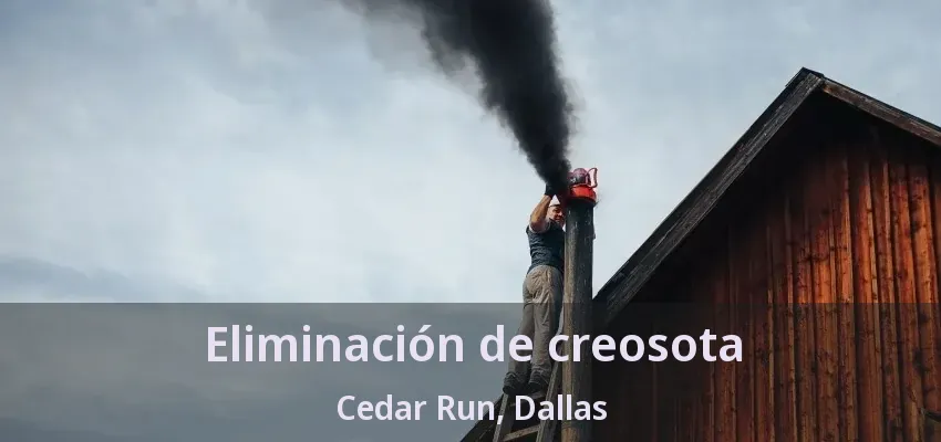 Eliminación de creosota Cedar Run, Dallas - TX