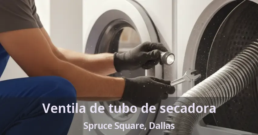 Ventila de tubo de secadora Spruce Square, Dallas - TX Ventila de tubo de secadora Spruce Square, Dallas - TX