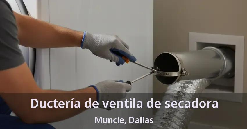 Ductería de ventila de secadora Muncie, Dallas - TX Ductería de ventila de secadora Muncie, Dallas - TX