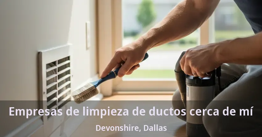 Empresas de limpieza de ductos cerca de mí Devonshire, Dallas - TX Empresas de limpieza de ductos cerca de mí Devonshire, Dallas - TX