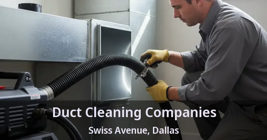 Duct Cleaning Companies Swiss Avenue, Dallas - TX