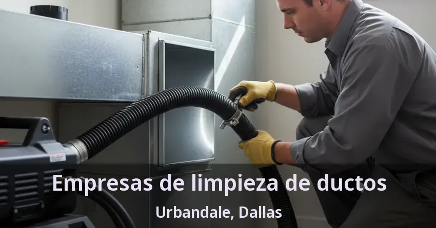 Empresas de limpieza de ductos Urbandale, Dallas - TX
