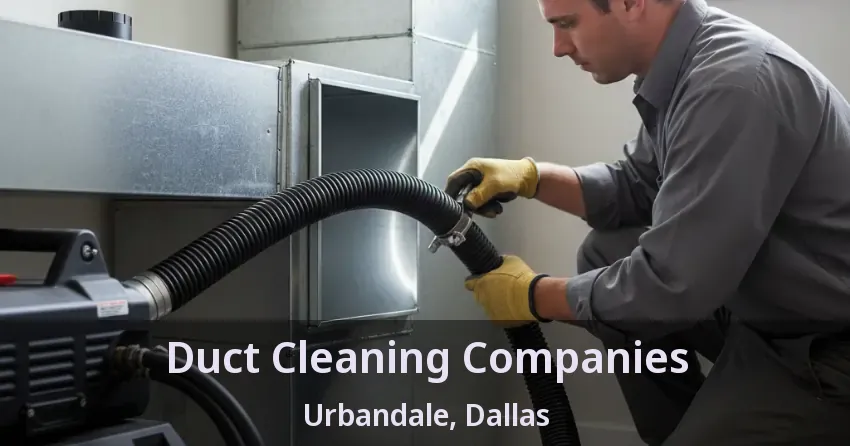 Duct Cleaning Companies Urbandale, Dallas - TX Duct Cleaning Companies Urbandale, Dallas - TX