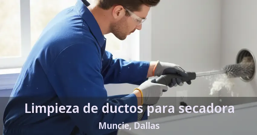Limpieza de ductos para secadora Muncie, Dallas - TX