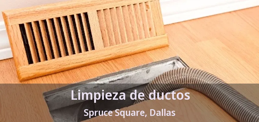Limpieza de ductos Spruce Square, Dallas - TX