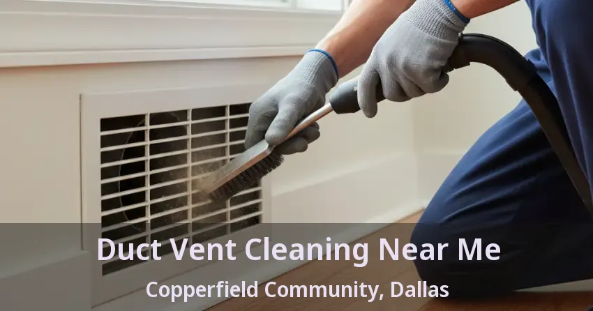 Duct Vent Cleaning Near Me Copperfield Community, Dallas - TX Duct Vent Cleaning Near Me Copperfield Community, Dallas - TX