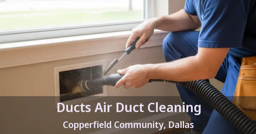 Ducts Air Duct Cleaning Copperfield Community, Dallas - TX