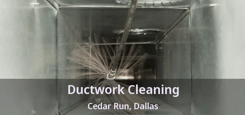 Ductwork Cleaning Cedar Run, Dallas - TX Ductwork Cleaning Cedar Run, Dallas - TX