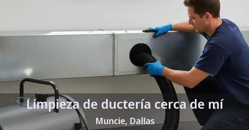 Limpieza de ductería cerca de mí Muncie, Dallas - TX