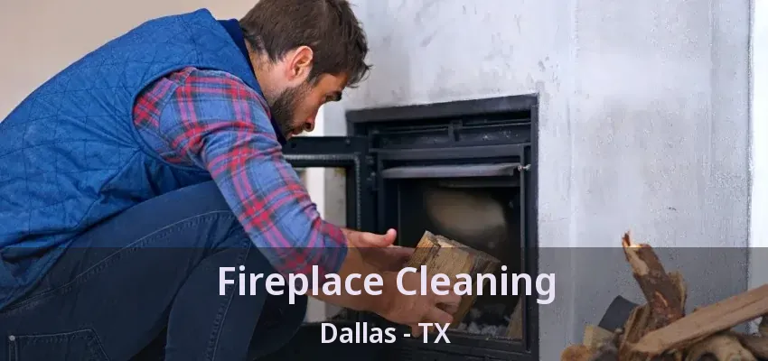Fireplace Cleaning Dallas - TX