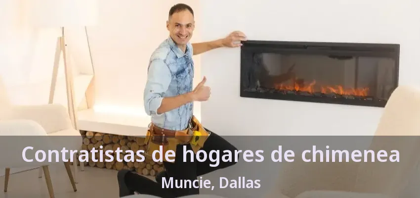 Contratistas de hogares de chimenea Muncie, Dallas - TX Contratistas de hogares de chimenea Muncie, Dallas - TX