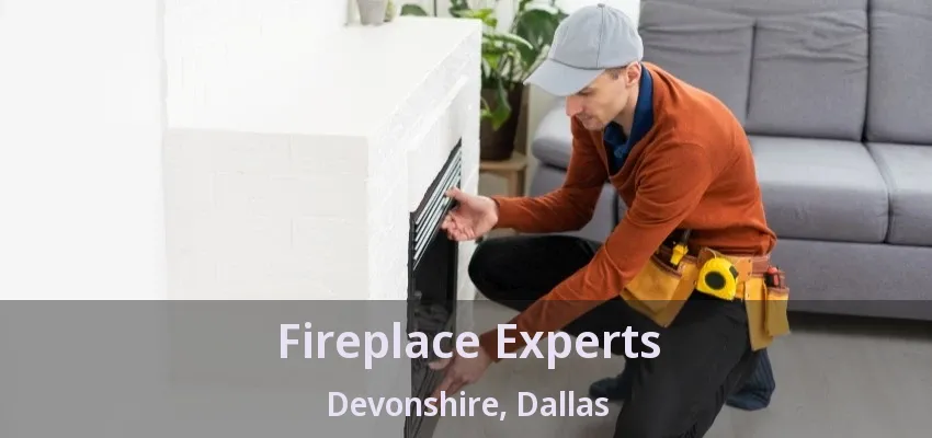 Fireplace Experts Devonshire, Dallas - TX Fireplace Experts Devonshire, Dallas - TX