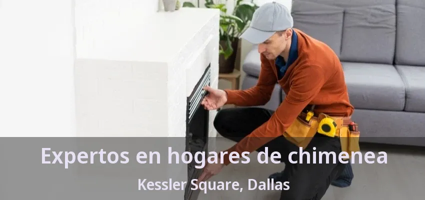 Expertos en hogares de chimenea Kessler Square, Dallas - TX