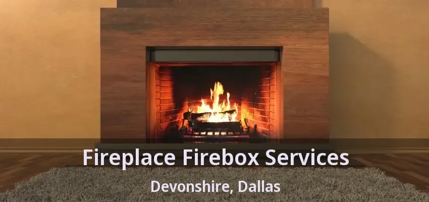 Fireplace Firebox Services Devonshire, Dallas - TX Fireplace Firebox Services Devonshire, Dallas - TX