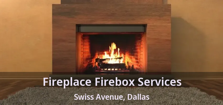 Fireplace Firebox Services Swiss Avenue, Dallas - TX