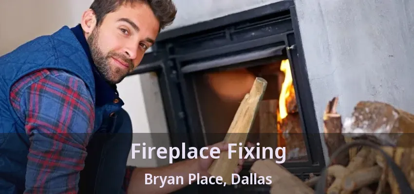 Fireplace Fixing Bryan Place, Dallas - TX Fireplace Fixing Bryan Place, Dallas - TX