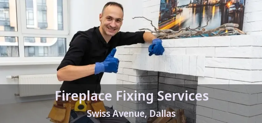 Fireplace Fixing Services Swiss Avenue, Dallas - TX