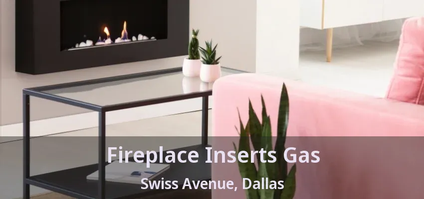 Fireplace Inserts Gas Swiss Avenue, Dallas - TX