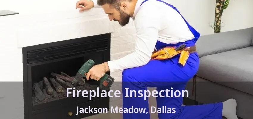 Fireplace Inspection Jackson Meadow, Dallas - TX Fireplace Inspection Jackson Meadow, Dallas - TX