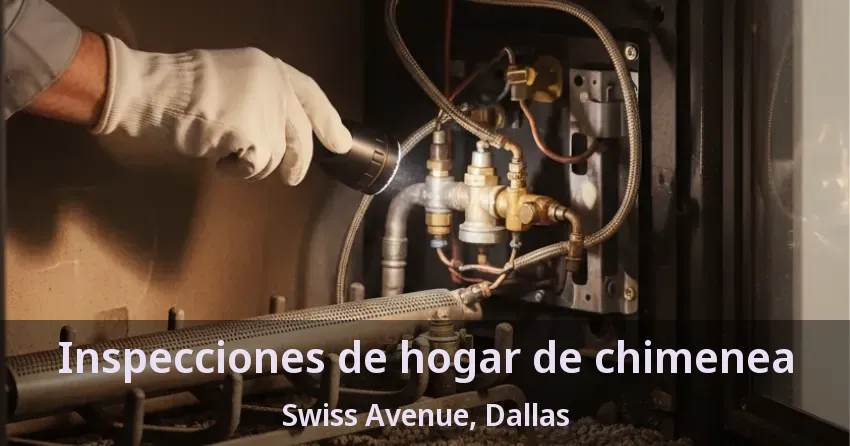 Inspecciones de hogar de chimenea Swiss Avenue, Dallas - TX