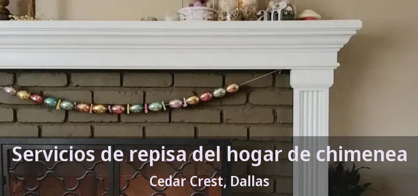 Servicios de repisa del hogar de chimenea Cedar Crest, Dallas - TX