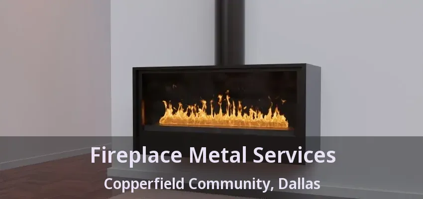 Fireplace Metal Services Copperfield Community, Dallas - TX Fireplace Metal Services Copperfield Community, Dallas - TX