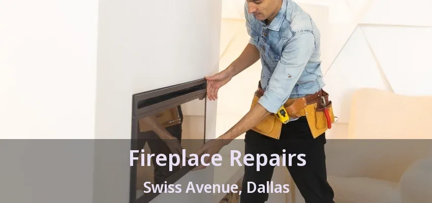 Fireplace Repairs Swiss Avenue, Dallas - TX Fireplace Repairs Swiss Avenue, Dallas - TX