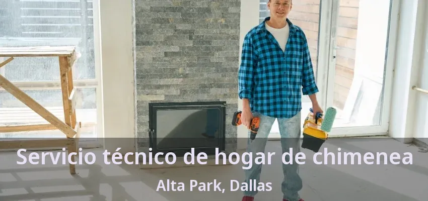 Servicio técnico de hogar de chimenea Alta Park, Dallas - TX