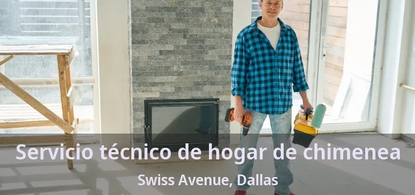 Servicio técnico de hogar de chimenea Swiss Avenue, Dallas - TX