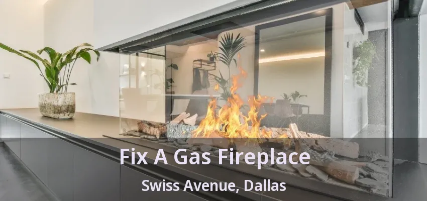Fix A Gas Fireplace Swiss Avenue, Dallas - TX