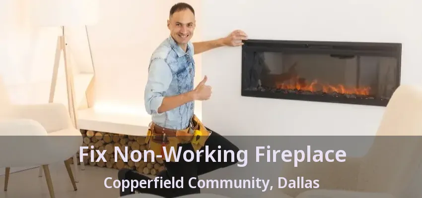 Fix Non-Working Fireplace Copperfield Community, Dallas - TX Fix Non-Working Fireplace Copperfield Community, Dallas - TX