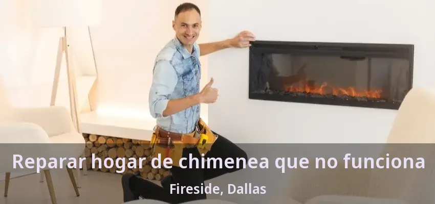 Reparar hogar de chimenea que no funciona Fireside, Dallas - TX